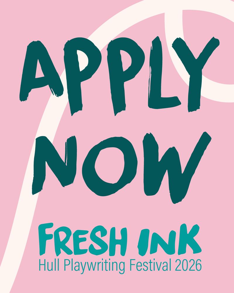 Apply Now. Fresh Ink Hull Playwriting Festival 2026.