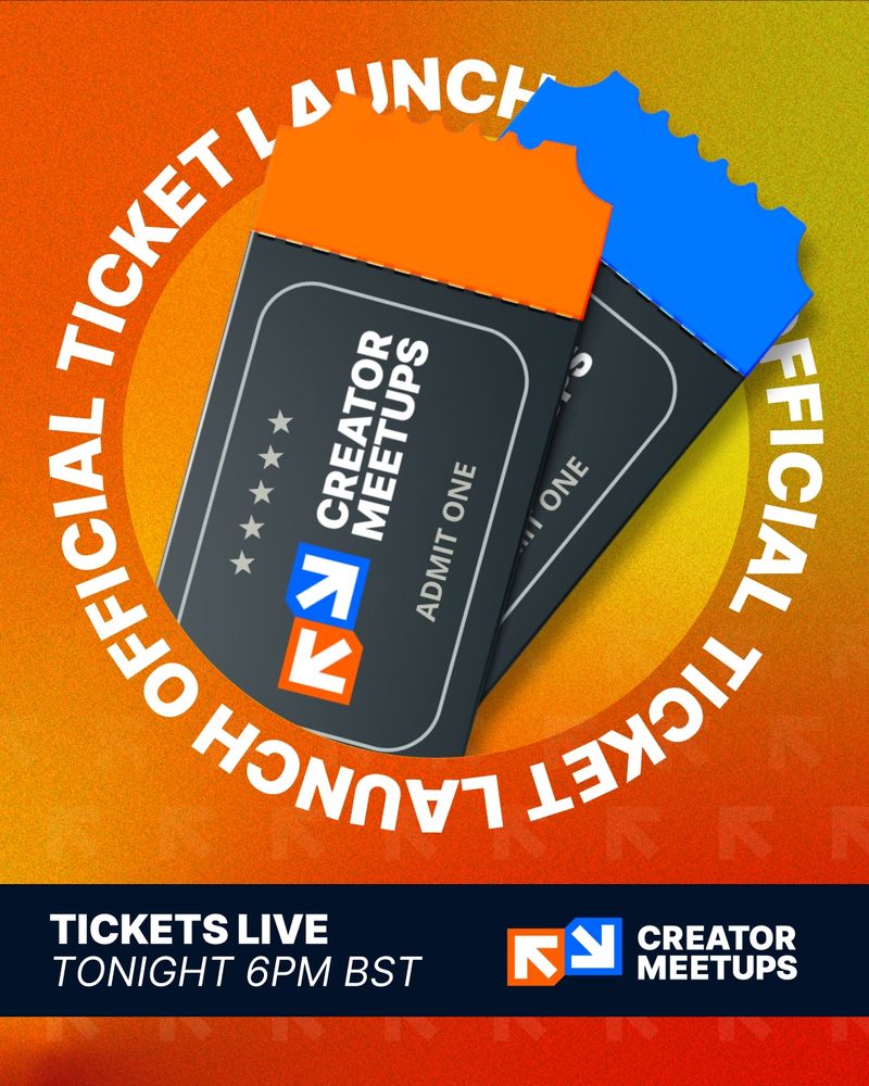 Graphic showing two event tickets with the Creator Meetups logo and ‘Admit One’ text. The tickets have bright orange and blue tops. A bold circular text around them reads ‘Official Ticket Launch’. A banner at the bottom says ‘Tickets Live Tonight 6PM BST’ with the Creator Meetups logo next to it. The background has a gradient of orange and yellow.