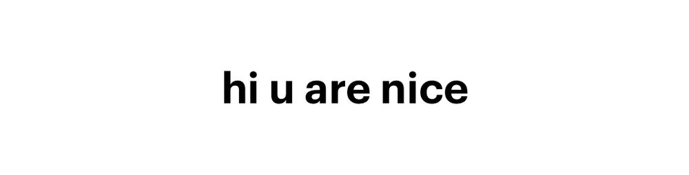 hi u are nice
