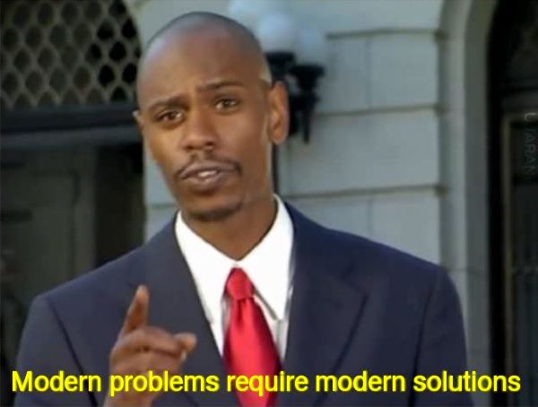 dave chappelle meme saying modern problems require modern solutions