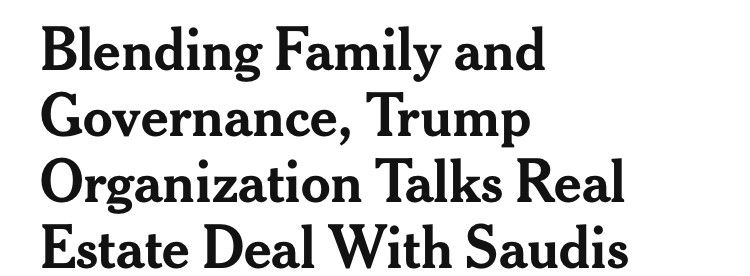 nytimes article titled "Blending Family and Governance, Trump Organization Talks Real Estate Deal with Saudis"