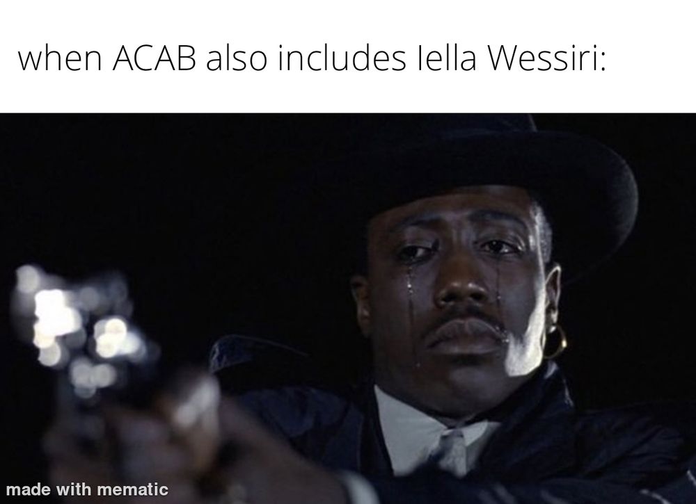 the meme of a man in a hat crying while aiming an out-of-focus pistol. the caption at the top reads "when ACAB also includes Iella Wessiri:"