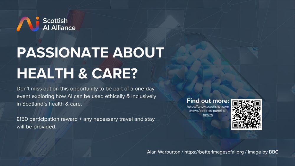 A promotional graphic the text reads: “Passionate about Health & Care? Don’t miss out on this opportunity to be part of a one-day event exploring how AI can be used ethically & inclusively in Scotland’s health & care. £150 participation reward + any necessary travel and stay will be provided.”