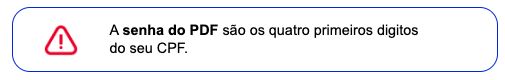imagem escrito "a senha do PDF são os quatro primeiros dígitos
do seu CPF."
