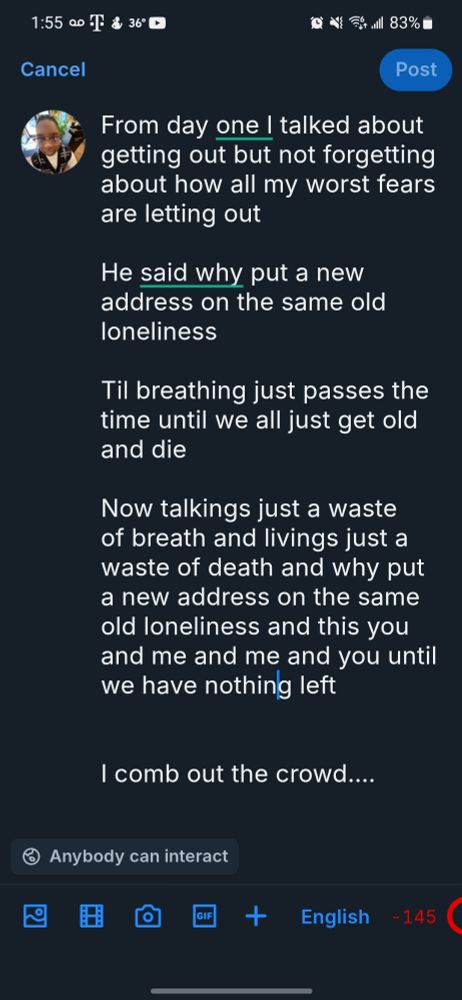 Screenshot of a tweet that was too long that reads:
From day one I talked about getting out but not forgetting about how all my worst fears are letting out

He said why put a new address on the same old loneliness

Til breathing just passes the time until we all just get old and die

Now talkings just a waste of breath and livings just a waste of death and why put a new address on the same old loneliness and this you and me and me and you until we have nothing left 


I comb out the crowd....