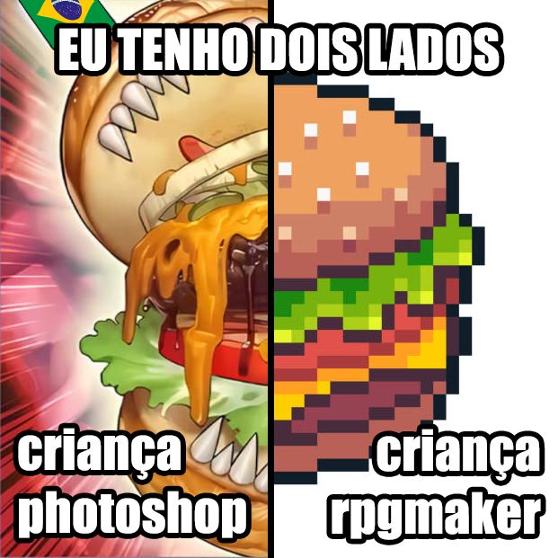 um meme dividido pela metade onde o lado esquerdo é a imagem da carta de Yugioh "Angry Burger" e o lado direito é um hambúrguer feito em pixel art. sobre ela, há um texto: "EU TENHO DOIS LADOS: criança photoshop/criança rpgmaker"