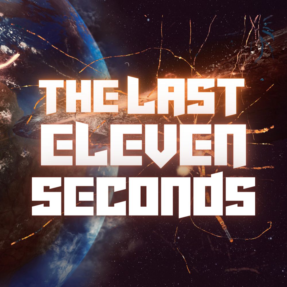 Text reads "The Last Eleven Seconds," with exploding starship and planet Earth in background
