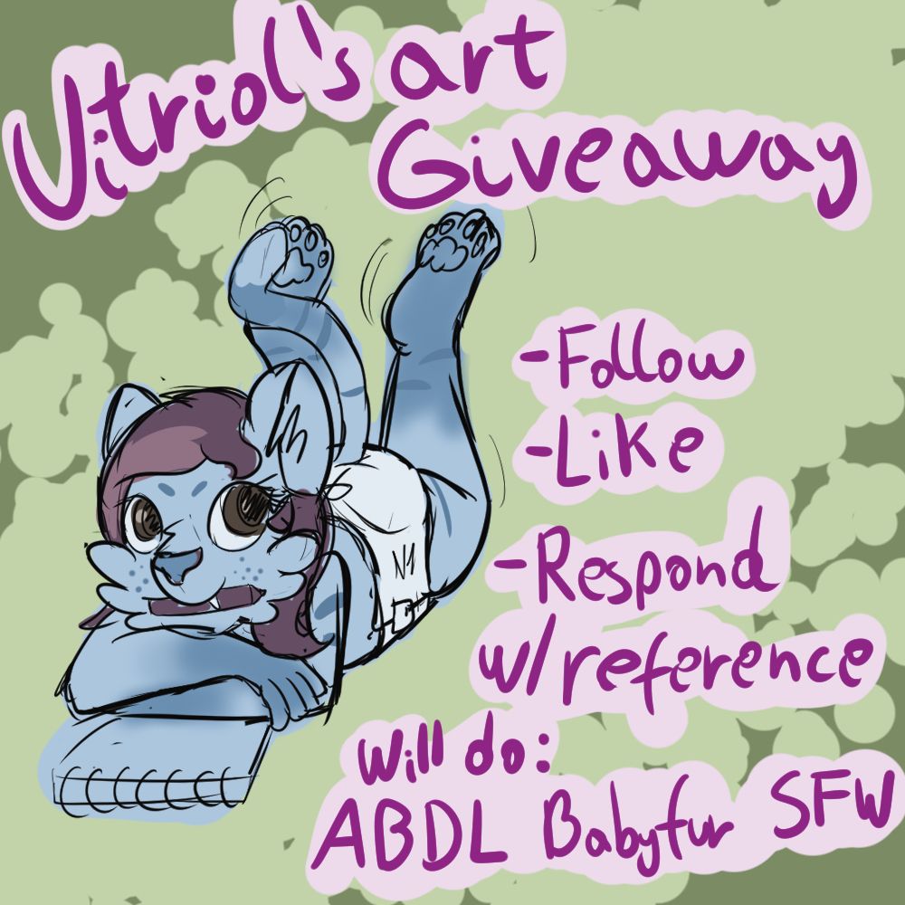Vitriol's Art Giveaway General Rules.

Prize:
The prize of this giveaway will be a full color drawing of your character. Simple pose, clothing and props included. The theme of this giveaway will be limited to clean AB/DL, babyfur and SFW exclusively.

By entering into this giveaway you agree that you are over 18 years old and that you own the rights over the character you are entering.

I reserve the right to exclude anyone from the giveaway for any reason.

I may modify this rules, cancel the giveaway for any reason or circumtances.

The winner will be decided randomly out of all the people that meet the inclusion criteria and aren't excluded by any of the points on the exclusion criteria or any other reason.

The giveaway will be active until 12:00 UTC-4 18/04/2025

Inclusion Criteria
1- Must be following vitriolink.bsky.social
2- Must republish the Vitriol's Art Giveaway Post and respond to it with a reference or interest in joining the giveaway (Must provide reference in DMs to enter).
3- Must be over 18 years old of age

Exclusion Criteria
1- Not having a clear indication on your profile that you are 18+
2- Empty profiles (No description or profile pic)
3- Character lacks a clear reference.
