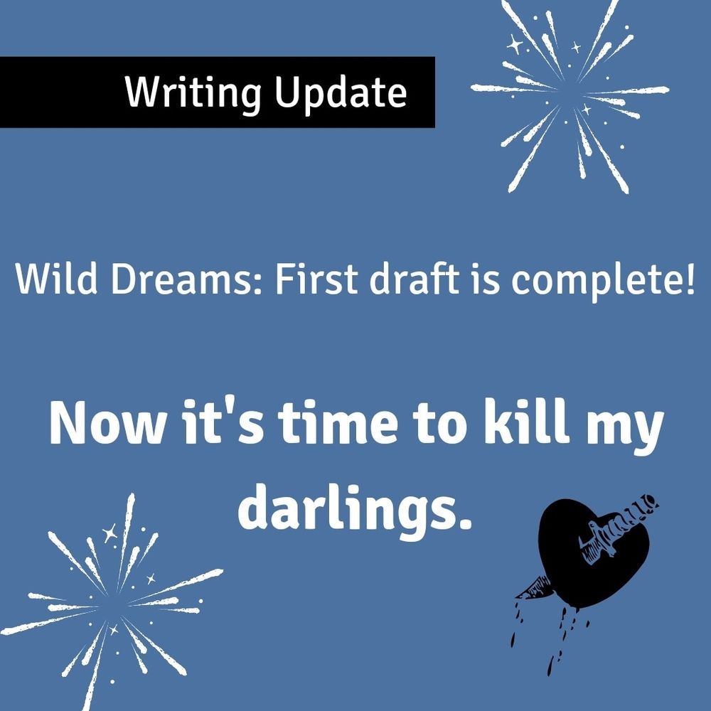 Writing Update 

Wild Dreams: first draft is complete

Now it's time to kill my darlings

Heart graphic with a knife through it.