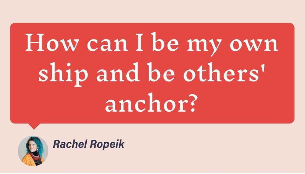 A red quote bubble with white text reading "How can I be my own ship and be others' anchor?"