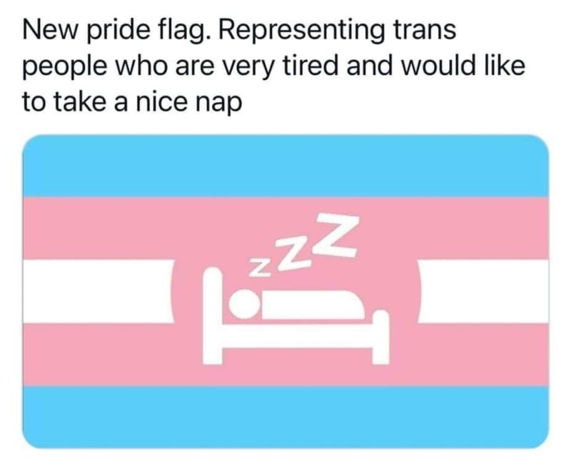 New pride flag. Representing trans people who are very tired and would like to take a nice nap
Trans flag with a simplified representation of a person in bed sleeping 