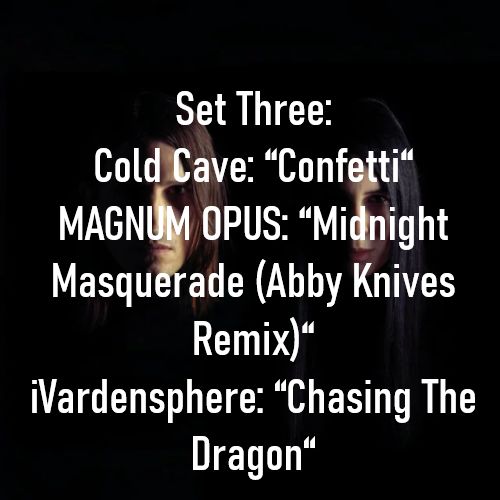 Cold Cave: “Confetti“
MAGNUM OPUS: “Midnight Masquerade (Abby Knives Remix)“
iVardensphere: “Chasing The Dragon“