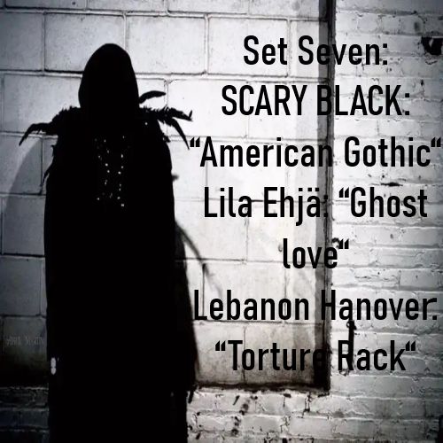SCARY BLACK: “American Gothic“
Lila Ehjä: “Ghost love“
Lebanon Hanover: “Torture Rack“