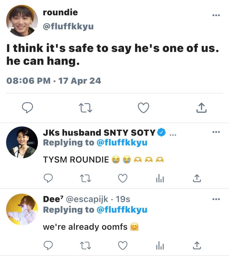 roundie tweeted:
I think it's safe to say he's one of us. he can hang.

JK's husband (Jimin) replied to roundie:
TYSM ROUNDIE (crying emoji, heart hand emoji)

Dee replied to roundie:
we're already oomfs (smiley emoji)