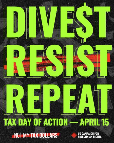 Green text reads Divest, Resist, Repeat, Tax Day of Action April 15, on a black background with dollar bills. Not My Tax Dollars logo. USCPR logo.