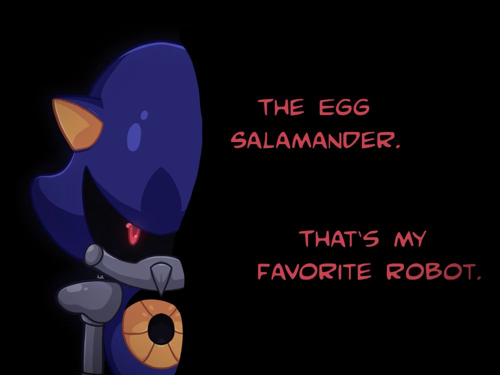 Metal Sonic stands off to the side of a pitch black backdrop, partially obscured by shadow. He's glaring directly at the viewer, silent rage in his eyes. Red text to his left (viewer's right) reads "The Egg Salamander. That's my favorite robot."