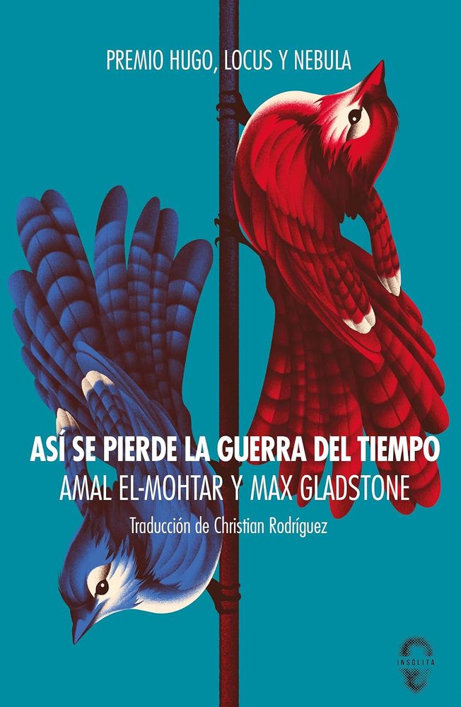 Portada de "Así se pierde la guerra del Tiempo", de Amal El-Mohtar y Max Gladstone, traducida por Christian Rodríguez y publicada por Insólita. 
En la portada, de fondo azul, encontramos dos pájaros sujetos a una rama. El que mira hacia abajo es de color azul oscuro con la zona del tronco y ojos blanca. El pájaro que mira hacia arriba es rojo y tiene las motas blancas en los mismos sitios. Las patitas de ambos pájaros son marrones. Arriba del todo pone" Premio Hugo, Locus y Nebula". Hacia la mitad inferior aparece el titulo, debajo la doble autoría y más abajo, y en letras más pequeñas, "Traducción de Christian Rodríguez". 