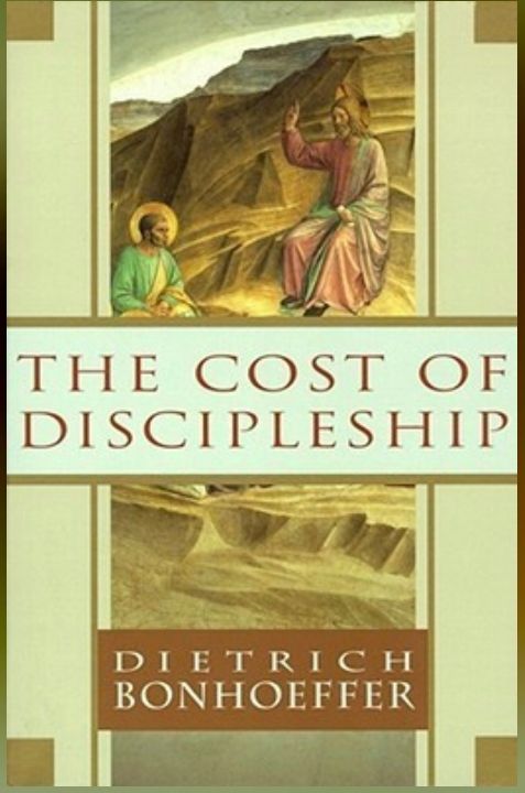 The Cost of Discipleship by Dietrich Bonhoeffer.