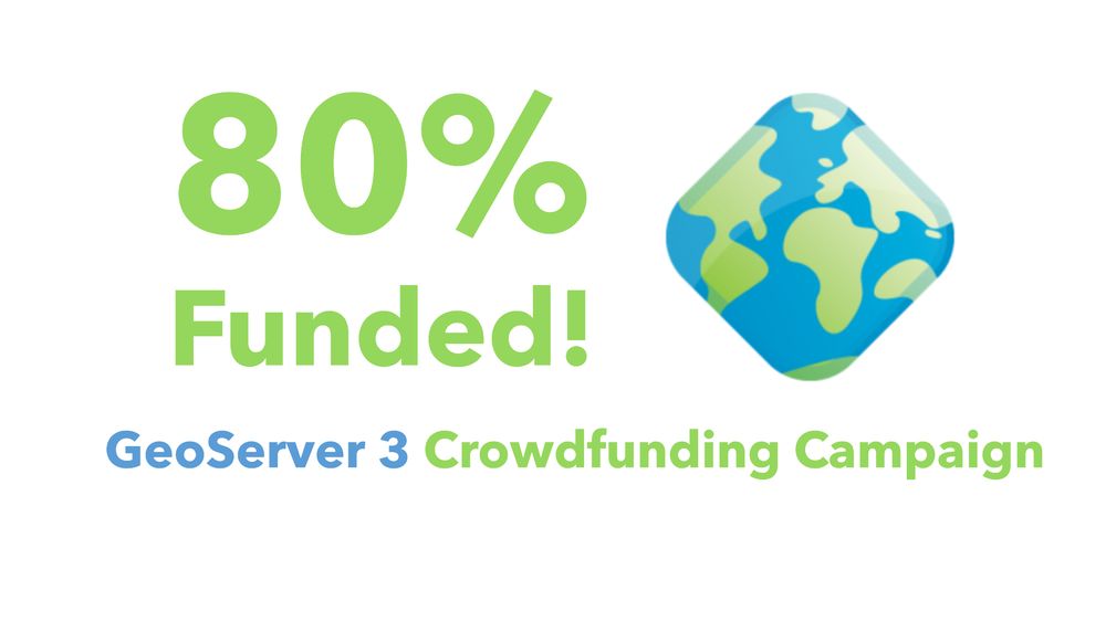 80% Funded! GeoServer 3 Crowdfunding Campaign