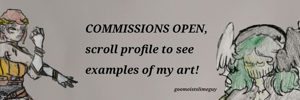 "COMMISSIONS OPEN, scroll profile to see examples of my art!", alongside cut outs of a couple completed drawings. 