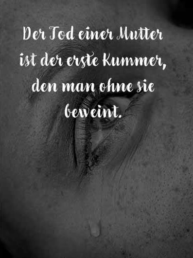 Im Hintergrund ein schwarz-weißes Bild eines Gesichts mit einem weinenden Auge.

Weißer Text davor

Der Tod einer Mutter ist der erste Kummer, den man ohne sie beweint.

#Trauer #Sterben #Tod #Kummer