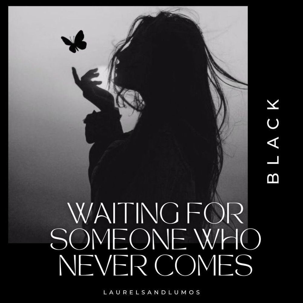 Silhouette of a woman and a butterfly
Text: waiting for someone who never comes, black