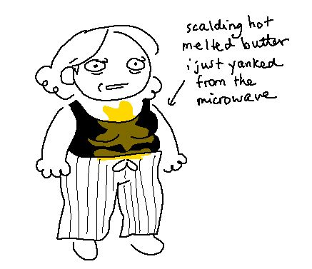 me standing in pajamas looking one second away from losing it. my shirt is completely soaked in scalding hot melted butter that i had just yanked from the microwave.