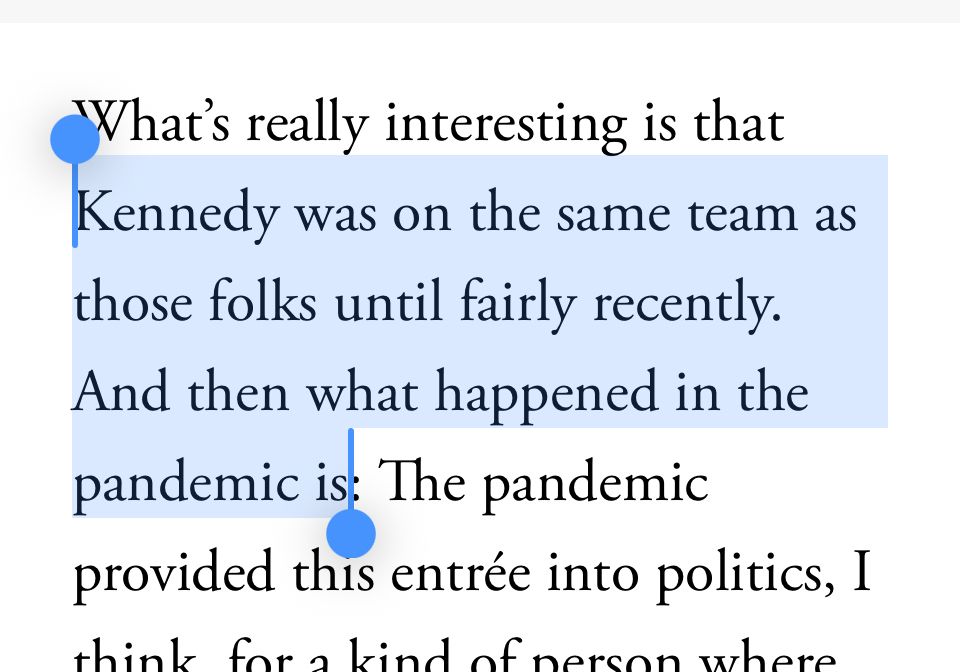 What's really interesting is that Kennedy was on the same team as those folks until fairly recently. And then what happened in the pandemic is: The pandemic provided this entrée into politics, I think…
