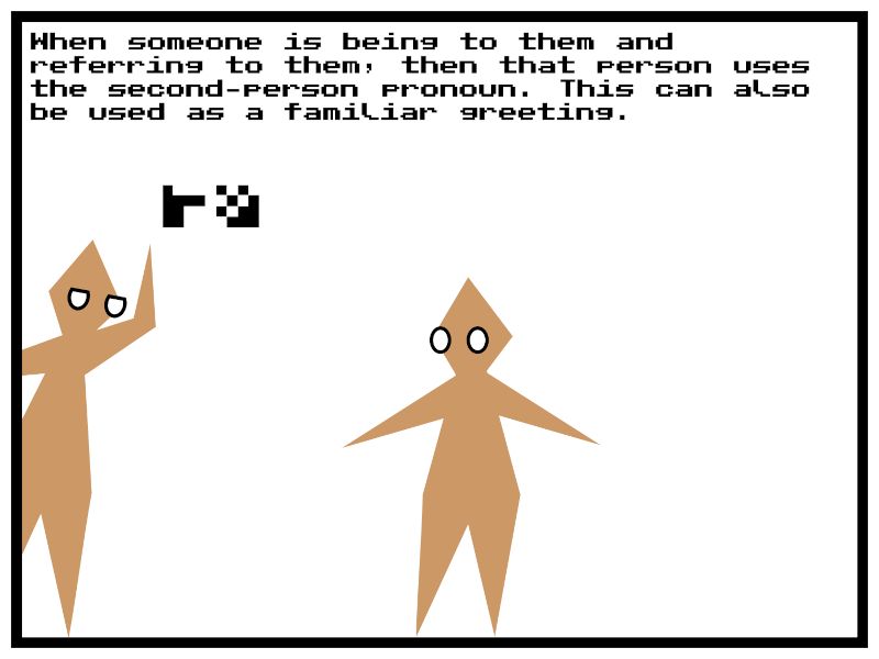 A second person enters the panel from the left, calling for the name of the first person. The text above both reads...

"When someone is being to them and referring to them, then that person uses the second-person pronoun. This can also be used as a familiar greeting."