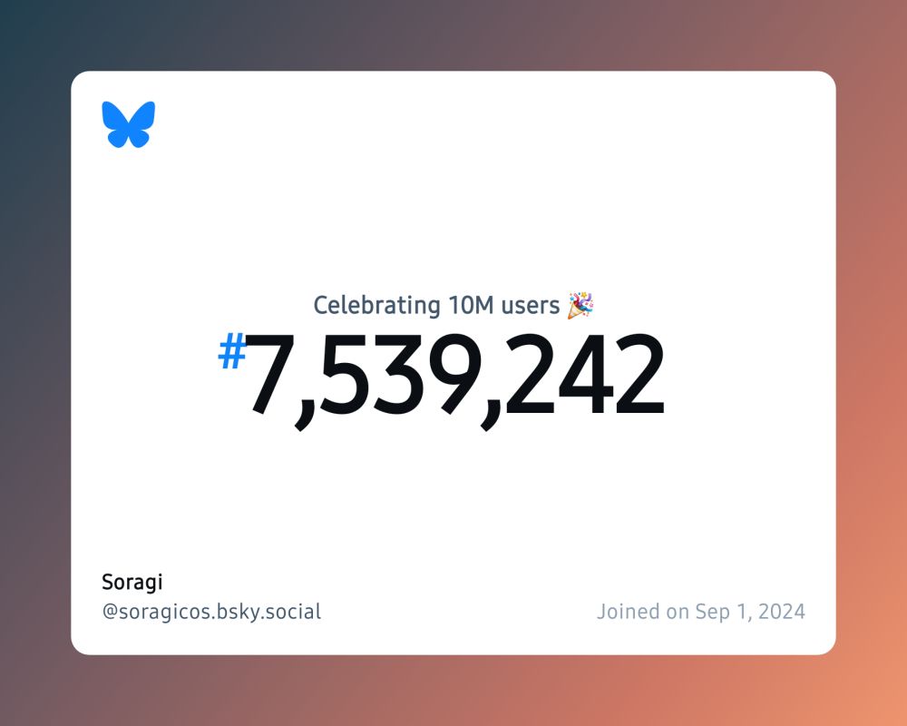 A virtual certificate with text "Celebrating 10M users on Bluesky, #7,539,242, Soragi ‪@soragicos.bsky.social‬, joined on Sep 1, 2024"