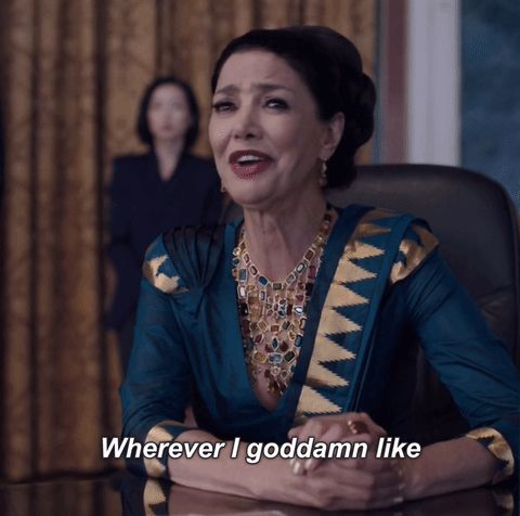 Chrisjen Avasarala, a character from The Expanse, dressed in magnificent subcontinental finery, delivering the riposte "wherever I goddamn like". And this we are all become her bitches, and we like it that way
