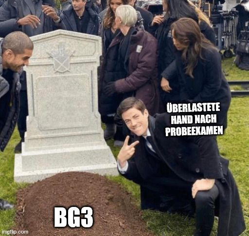 Meme mit einem Grabstein. Grant Gustin schaut neben dem Grab grinsend in die Kamera. Auf dem aufgeschütteten Grab steht "BG3"
Über Grant Gustin steht "Überlastete Hand nach dem Probeexamen"