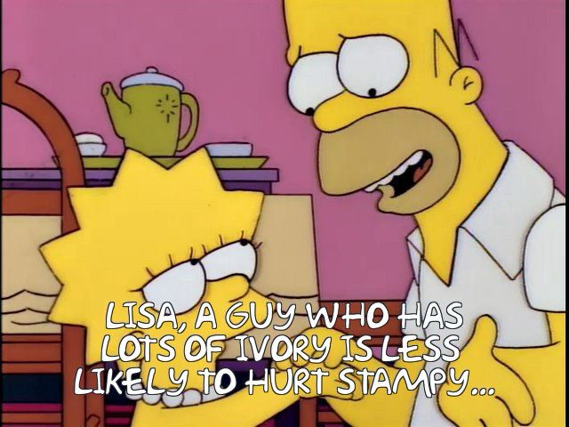 Simpsons still. Homer looks at an unimpressed Lisa and says “Lisa, a guy ago has lots of ivory is less likely to hurt Stampy…”