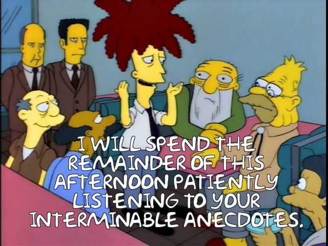 Simpsons character Sideshow Bob surrounded by geriatrics "I will spend the remainder of this afternoon patiently listening to your interminable anecdotes"