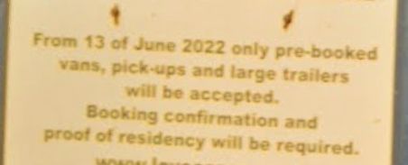 road sign that reads From 13 of June 2022 only pre-booked vans, pick-ups and large trailers will be accepted. Booking confirmation and proof of residency will be required.