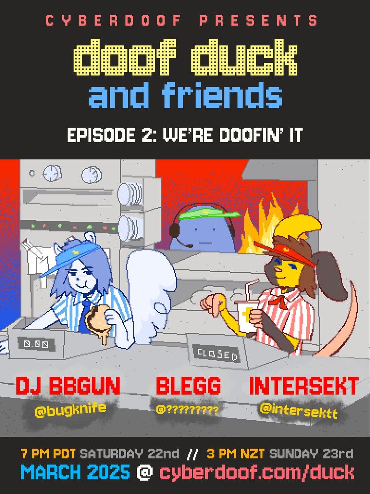 poster for doof duck and friends episode 2: we're doofin' it. Pictured, 3 silly characters that working behind the counter and in the kitchen of a fast food restaurant. The artist names shown are DJ BBGUN, BLEGG and INTERSEKT. The event takes place 7PM PDT Saturday 22nd / 3 PM NZT Sunday 23rd of March 2025.