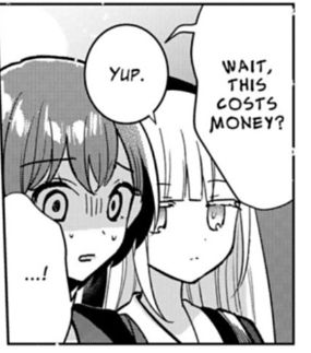 Mutsumi is looking blankly at a horrified Tomori. Tomori says in a shaky voice, "wait, this costs money?" and mutsumi replies "yup."