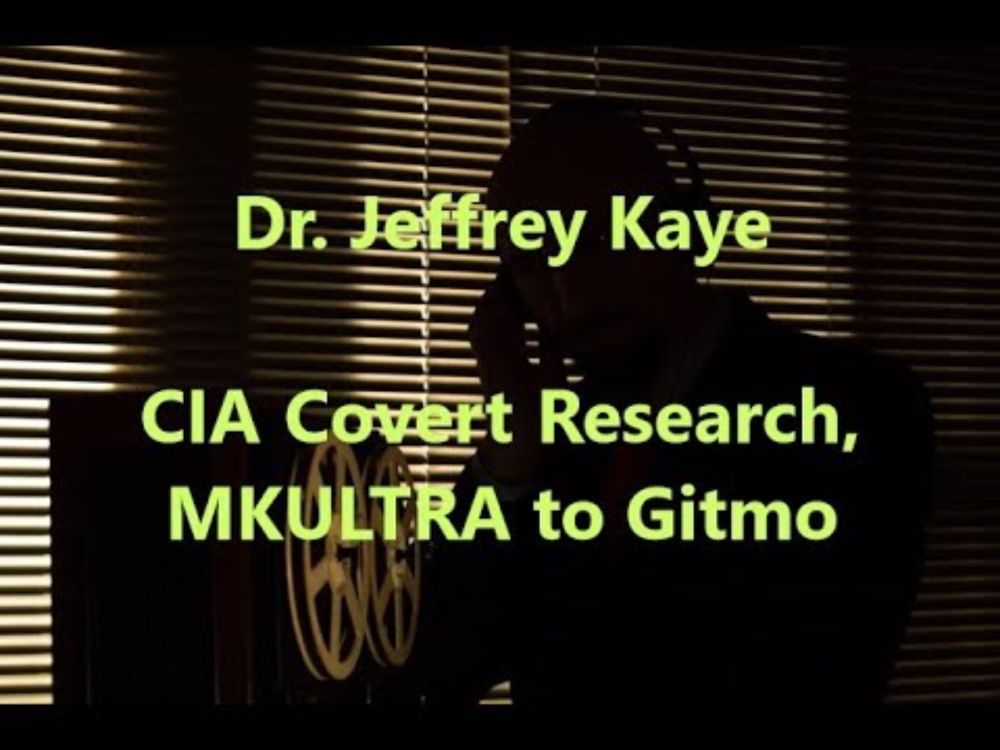 Dr. Jeffrey Kaye: CIA Covert Research, MKULTRA to Gitmo