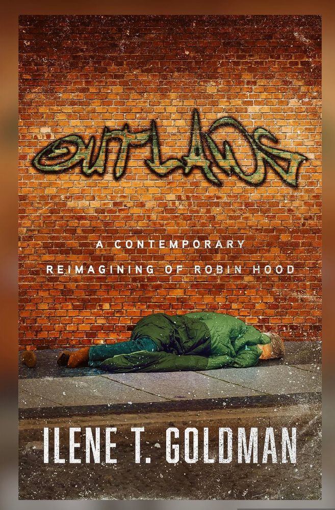 The cover of Outlaws: A Contemporary Reimagining of Robin Hood by Ilene T. Goldman—a homeless man sleeps on a sidewalk in front of a brick wall. He is covered with a green jacket. The word OUTLAWS is spray painted on the wall like graffiti.