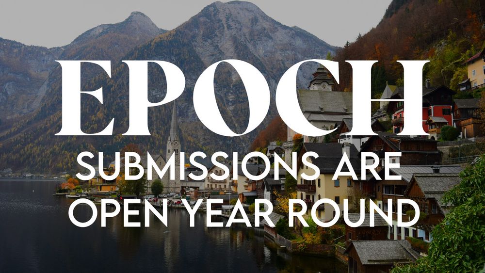 An advertisement for EPOCH featuring the text 'EPOCH' in large, white, bold letters over a scenic landscape. The landscape shows a lake with reflections of mountains and buildings, suggesting a European village. Below the title, the text 'SUBMISSIONS ARE OPEN YEAR ROUND' is displayed in smaller, white letters. The image serves as a call for submissions to the publication.
