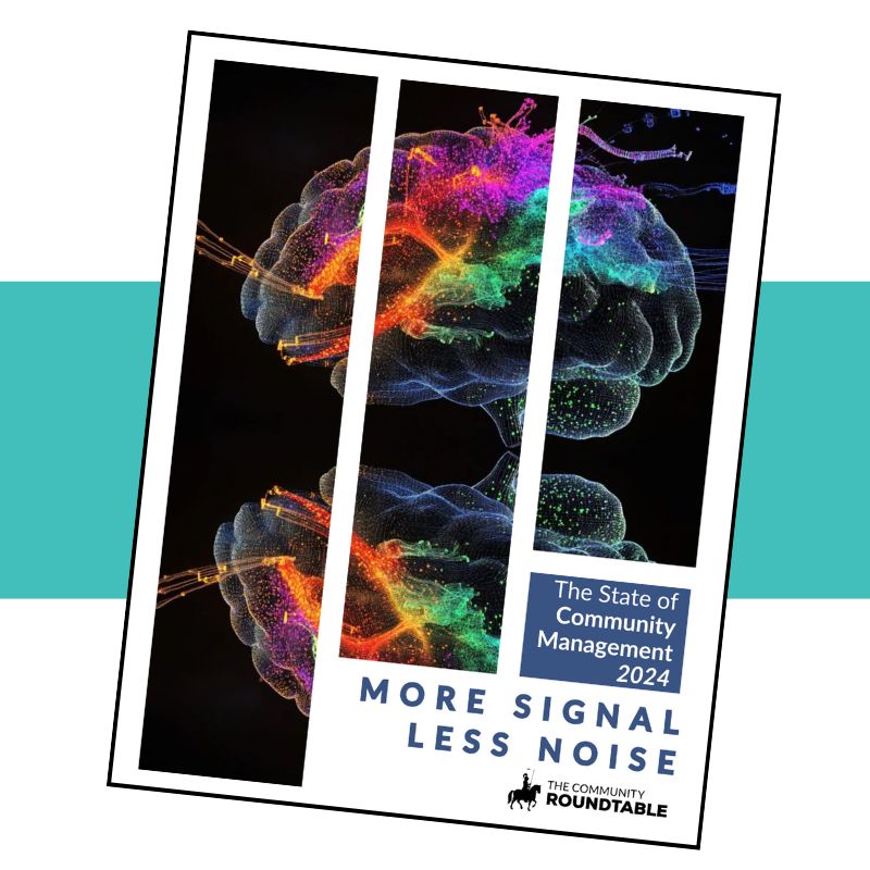 Cover of the 2024 State of Community Management report. Text: The State of Community Management 2024. More signal, less noise. The Community Roundtable. Image: Mirrored brains lit up with rainbow-colored activity.