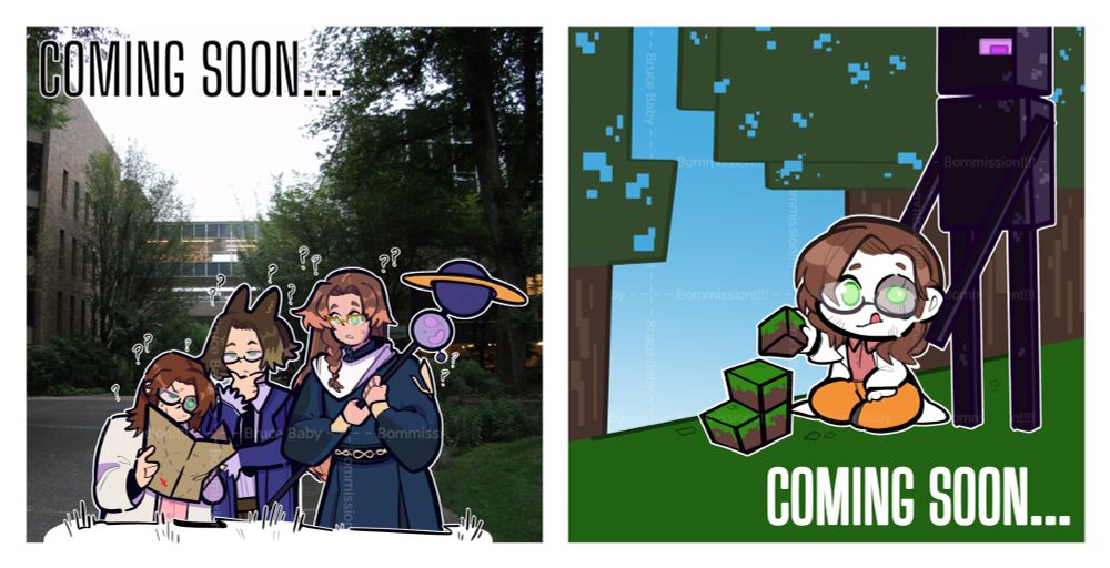 Two images separated by a white border. The one on the left shows a scientist, a cat person in a suit, and an elf in robes holding a staff all looking in confusion at a map while they stand in waist high grass. Behind them is a university campus with a sky bridge. The right image shows a scientist happily stacking dirt blocks in Minecraft as an Enderman sneaks up behind them. Both images read "Coming Soon..." in one corner. Illustrations by @ItsBruceBaby.bsky.social