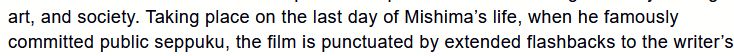 Taking place on the last day of Mishima’s life, when he famously committed public seppuku, 