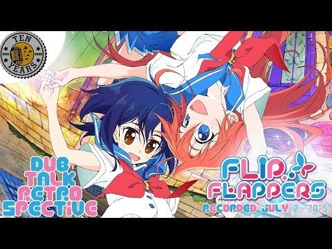 Dub Talk Retrospective 007: Flip Flappers