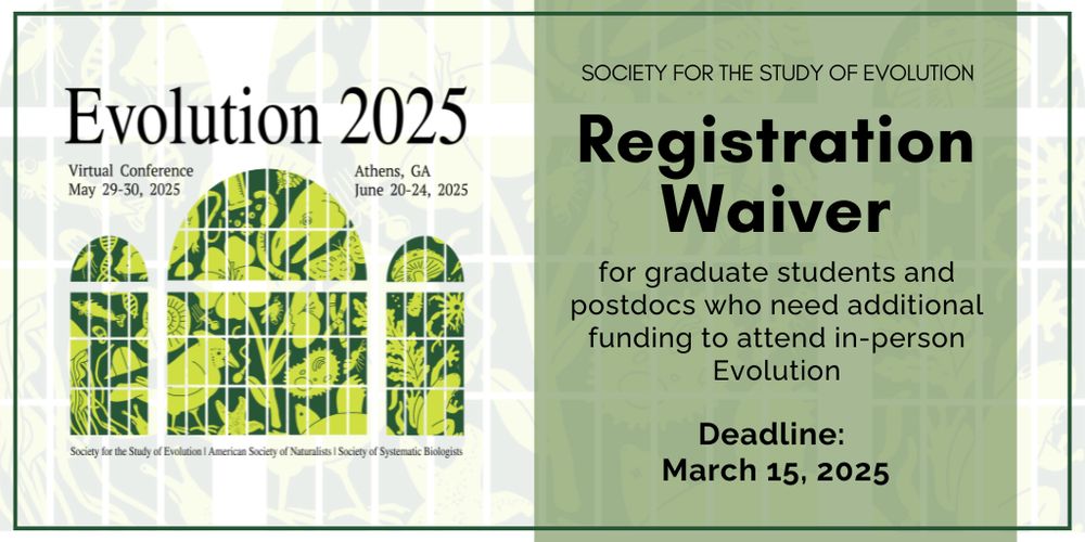 The Evolution 2025 meeting logo. Text: Society for the Study of Evolution Registration Waiver for graduate students and postdocs who need additional funding to attend in-person Evolution. Deadline March 15, 2025.
