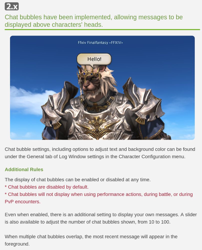 Chat bubbles have been implemented, allowing messages to be displayed above characters' heads.

Chat bubble settings, including options to adjust text and background color can be found under the General tab of Log Window settings in the Character Configuration menu.

Additional Rules

The display of chat bubbles can be enabled or disabled at any time.
* Chat bubbles are disabled by default.
* Chat bubbles will not display when using performance actions, during battle, or during PvP encounters.

Even when enabled, there is an additional setting to display your own messages. A slider is also available to adjust the number of chat bubbles shown, from 10 to 100.

When multiple chat bubbles overlap, the most recent message will appear in the foreground.