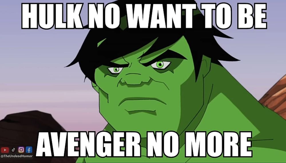 Hulk no want to be Avenger no more