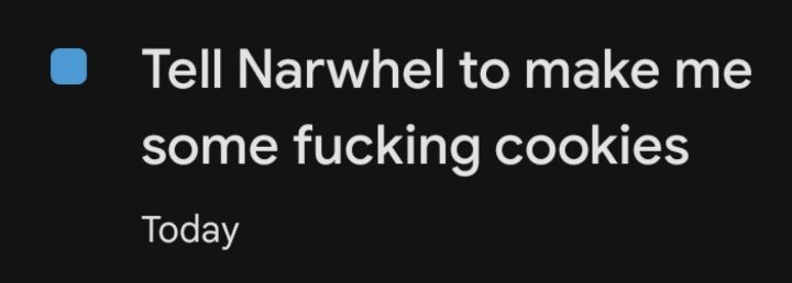 "Tell Narwhel to make me some fucking cookies"
