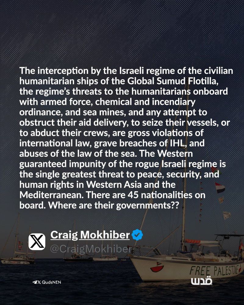 Graphic post featuring a statement from Craig Mokhiber about the Israeli interception of the Global Sumud Flotilla. The text condemns the use of armed force, mines, and threats against humanitarian ships as violations of international law, calling it a major threat to peace and human rights. It notes 45 nationalities are on board and questions where their governments are. At the bottom is Craig Mokhiber’s name with a verified badge, his X (Twitter) handle, and small boats visible in the background with “FREE PALESTINE” written on one.