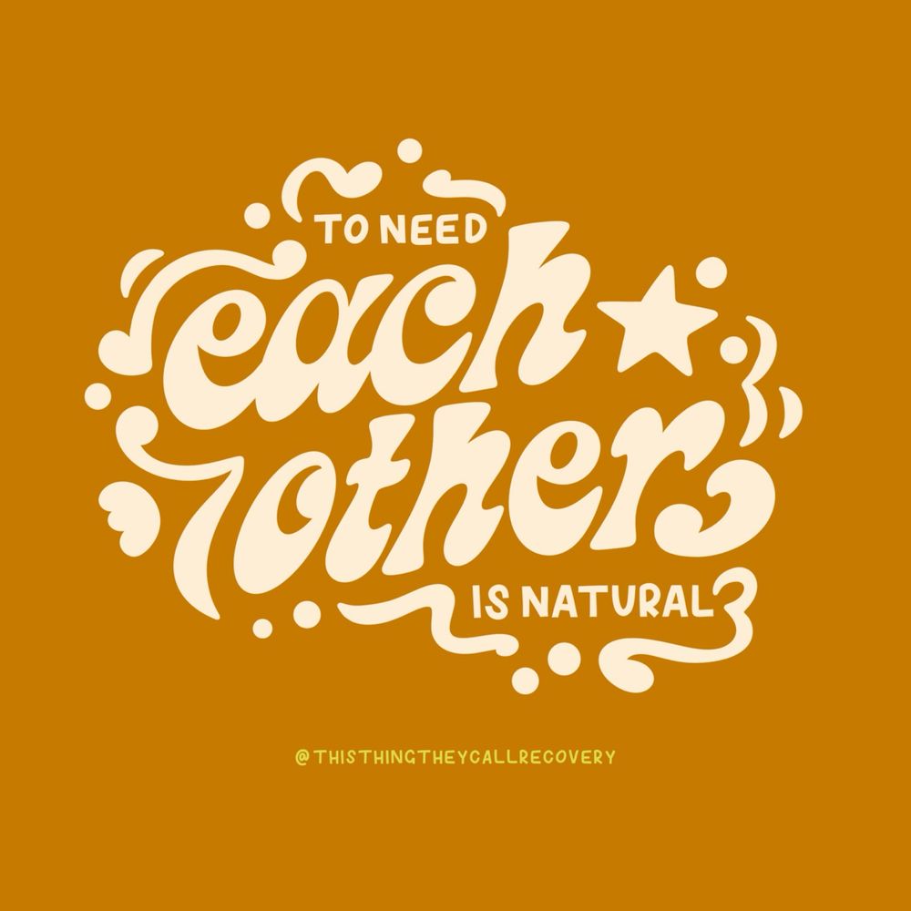Yellow background with cream handwritten text that reads ‘to need each other is natural’